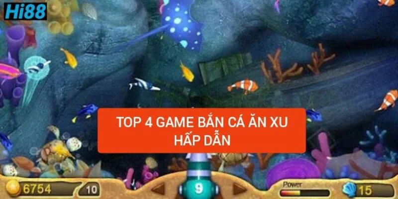 Game bắn cá ăn xu Hi88 – Dòng game kinh điển trên thị trường 3 top-4-game-ban-ca-an-xu-hap-dan